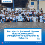 Encontro da Pastoral da Pessoa Idosa reúne quase 100 participantes no Subregional de Botucatu