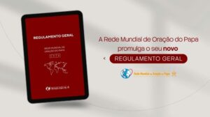Novo Regulamento Geral da Rede Mundial de Oração do Papa