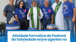 Assembleia Nacional da Pastoral da Sobriedade reforça missão e unidade da Igreja no Brasil