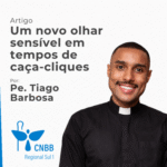 Artigo – Um novo olhar sensível em tempos de caça-cliques – Pe. Tiago Barbosa